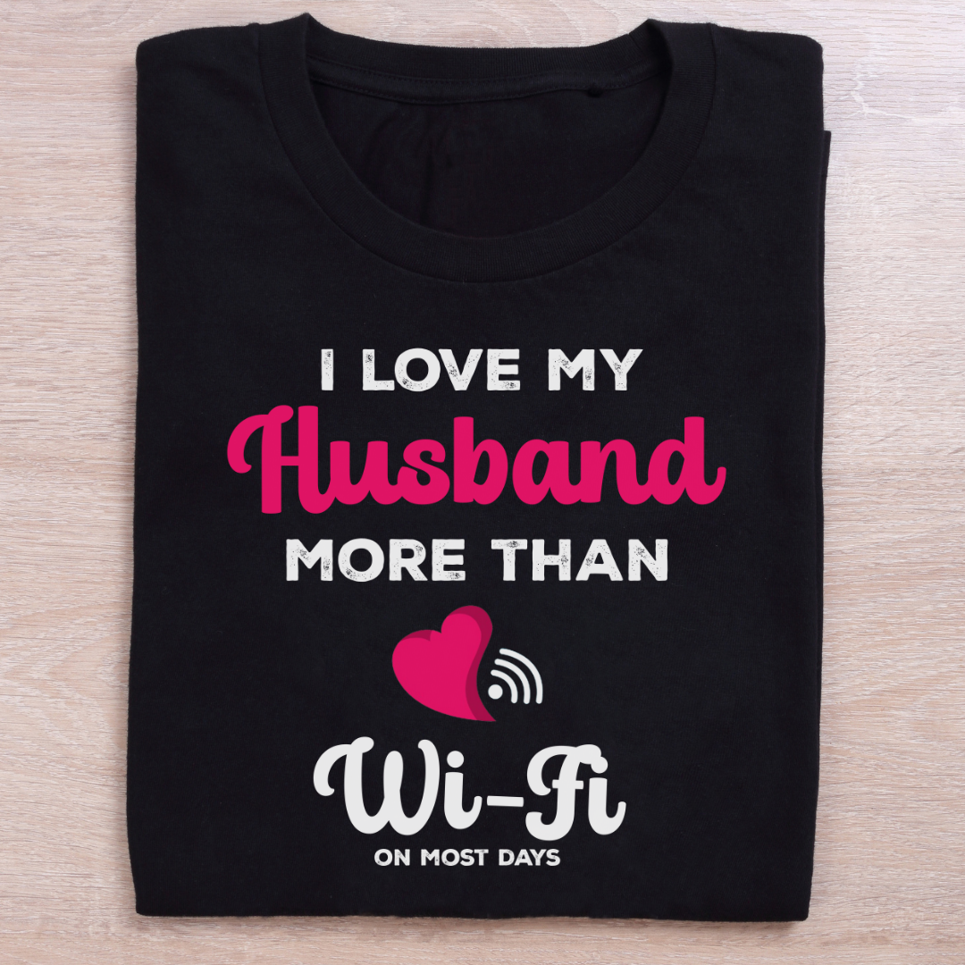 I Love My Husband More than Wifi