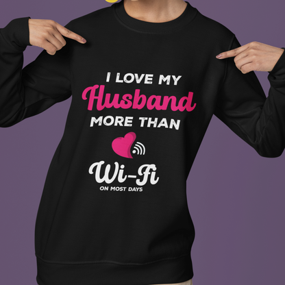 I Love My Husband More Than Wifi On Most Days SWEATSHIRT (BLACK)