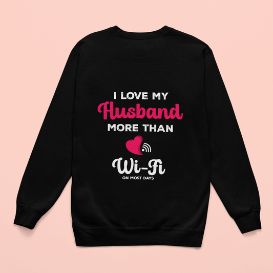 I Love My Husband More Than Wifi On Most Days SWEATSHIRT (BLACK)