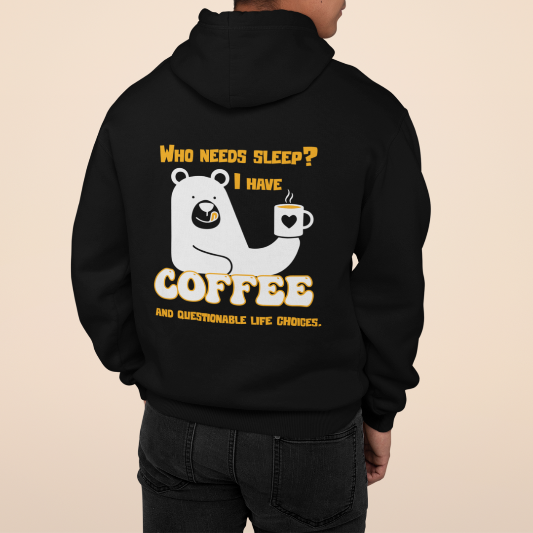 WHO NEEDS SLEEP, I HAVE COFFEE AND QUESTIONABLE LIFE CHOICES (HOODIE)